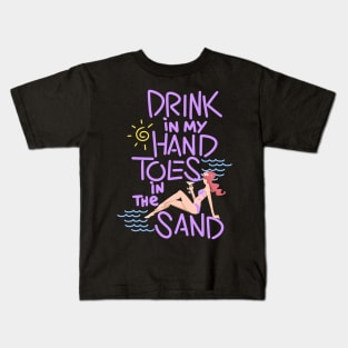 Drink In My Hand Toes In The Sand Kids T-Shirt